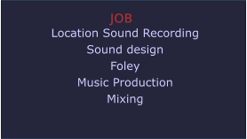 JOB Location Sound Recording Sound design Foley Music Production Mixing